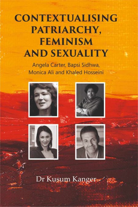 Contextualising Patriarchy, Feminism and Sexuality-Angela Carter, Bapsi Sidhwa, Monica Ali, and Khaled Hosseini