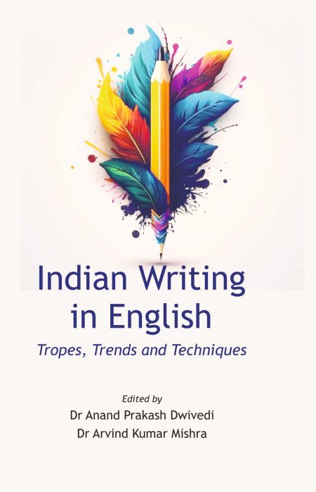 Indian Writing in English - Tropes Trends and Techniques