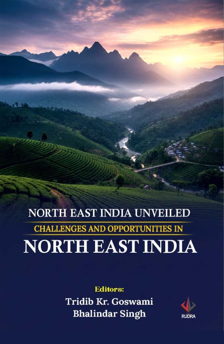 North East India Unveiled Challenges and Opportunities in North East India